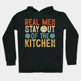 Real Men Stay Out Of The Kitchen Funny Pickleball Paddleball Hoodie